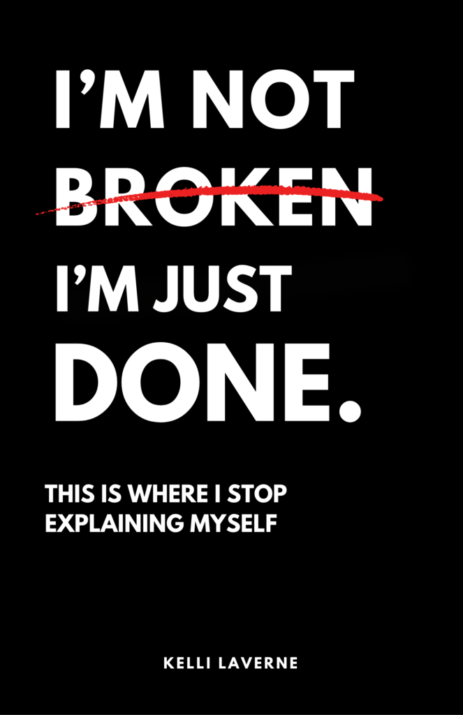 Book cover of "I'm Not Broken. I'm Just Done." by Kelli LaVerne