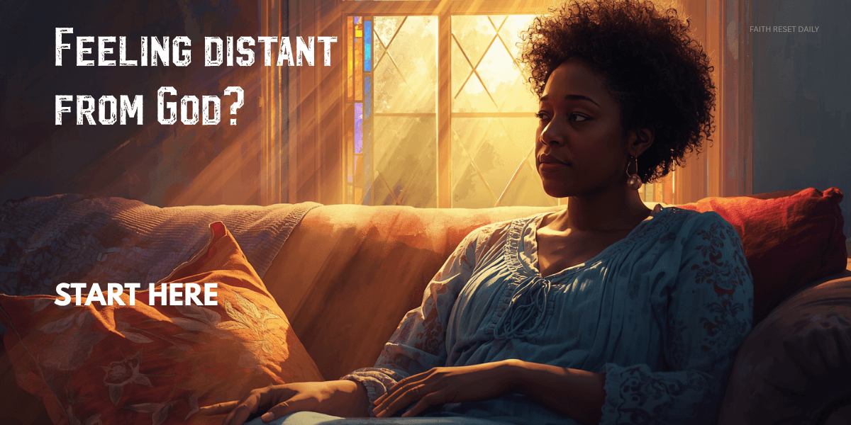 Why You Feel Distant from God (And How to Reconnect)